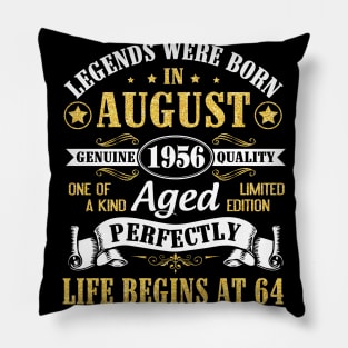 Legends Were Born In August 1956 Genuine Quality Aged Perfectly Life Begins At 64 Years Old Birthday Pillow