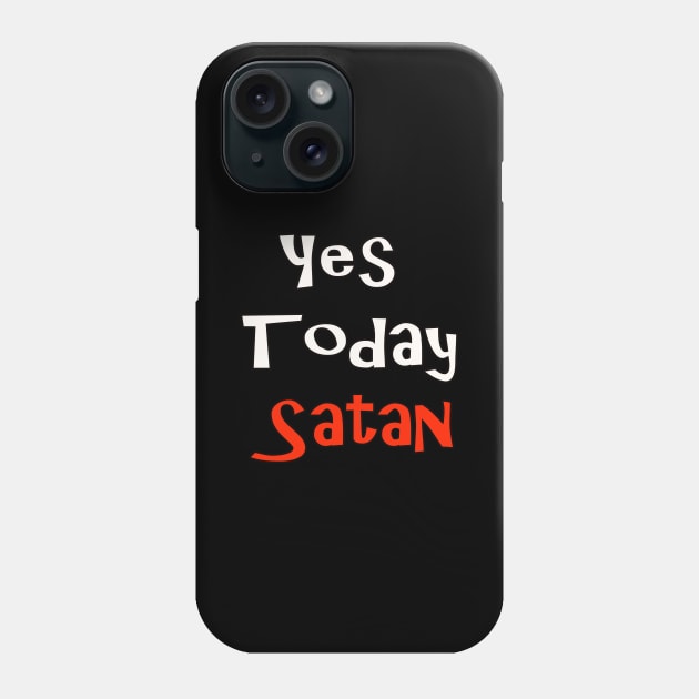 Yes Today Satan T-Shirt Phone Case by Amazin Store 