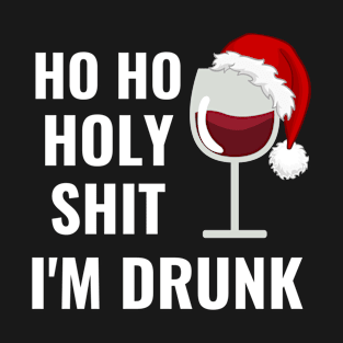 Ho Ho Holy Shit I'M Drunk Christmas Wine Drinking T-Shirt