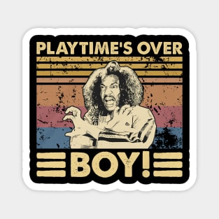 Play Time's Over Boy! Magnet