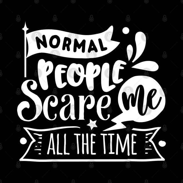 Normal People Scare Me - Sarcastic Quote by Wanderer Bat