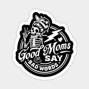 Good Moms Say Bad Words Skeleton Magnet