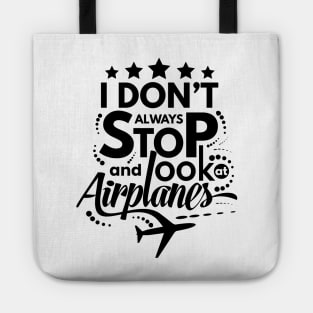 I Dont Always Stop and Look at Airplanes Funny Tote