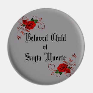 Beloved Child of Santa Muerte  with Roses- for Devotees of Most Holy Death Pin