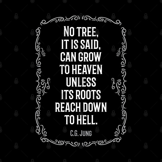 CG Jung Quote - No Tree It Is Said Can Grow To Heaven by isstgeschichte