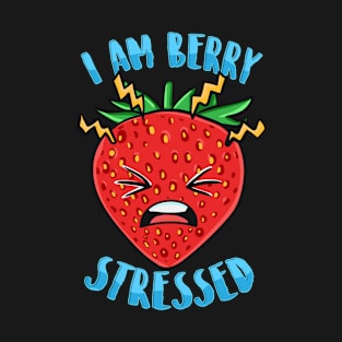 I Am Berry Stressed T-Shirt