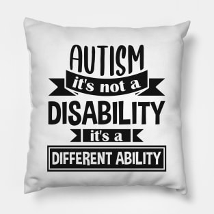 Autism It's Not A Disability It's A Different Ability Gift Pillow