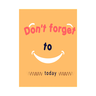 don't forget to smile t-shirt T-Shirt