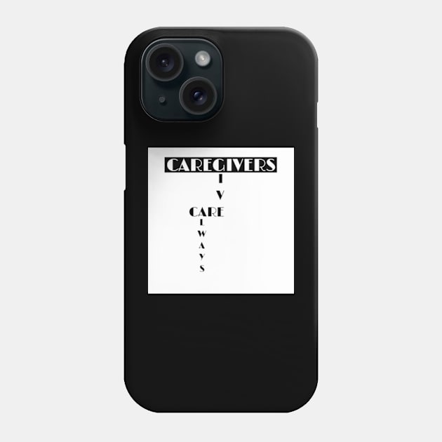 Caregivers Give Care Always: Gifts for Caregivers Phone Case by S.O.N. - Special Optimistic Notes 