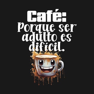 Café: Porque ser adulto es difícil. T-Shirt