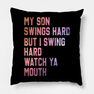 My Son Swings Hard But I Swing Hard Watch Ya Mouth Pillow