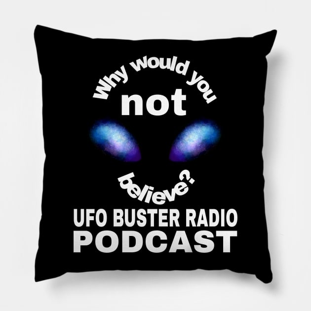 UFO Buster Radio - Why not believe? Pillow by UFOBusterRadio42