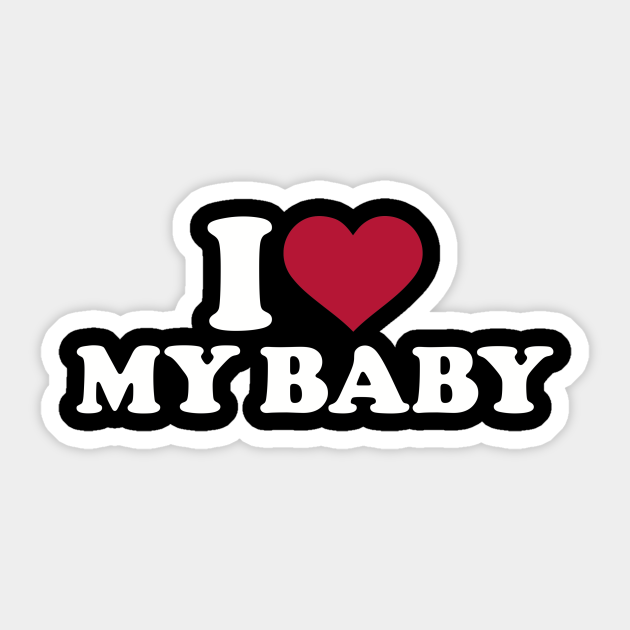 I Love My Baby Baby Aufkleber Teepublic De