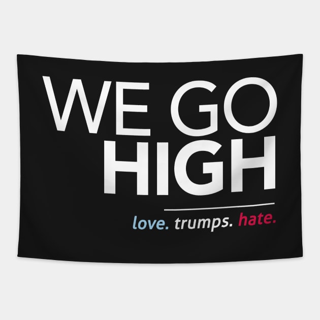 We Go High (Love Trumps Hate) Tapestry by Boots