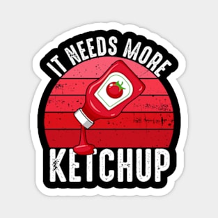 It Needs More Ketchup Funny Catsup Condiment Lovers Magnet