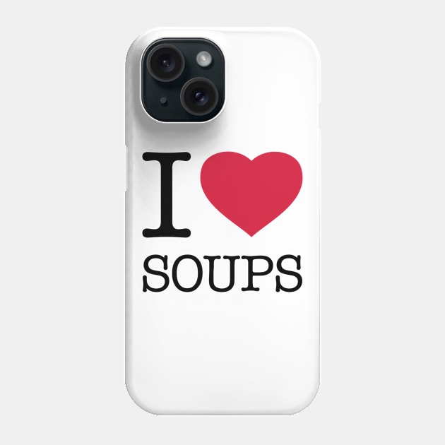 I LOVE SOUPS Phone Case by eyesblau