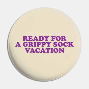 Time for a Grippy Sock Vacation - Nurse Grippy Gift Pin