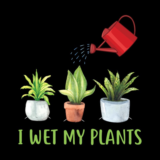 I Wet My Plants Gardening by Albatross