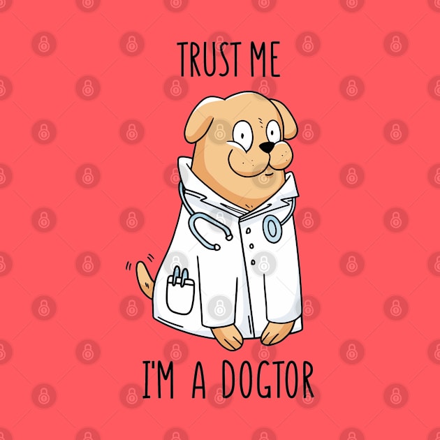Trust Me - I'm a Dogtor Funny Cute Dog Quote by Artistic muss