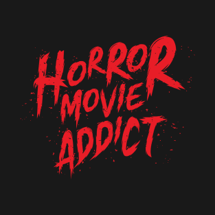 Horror Movie Addict T-Shirt