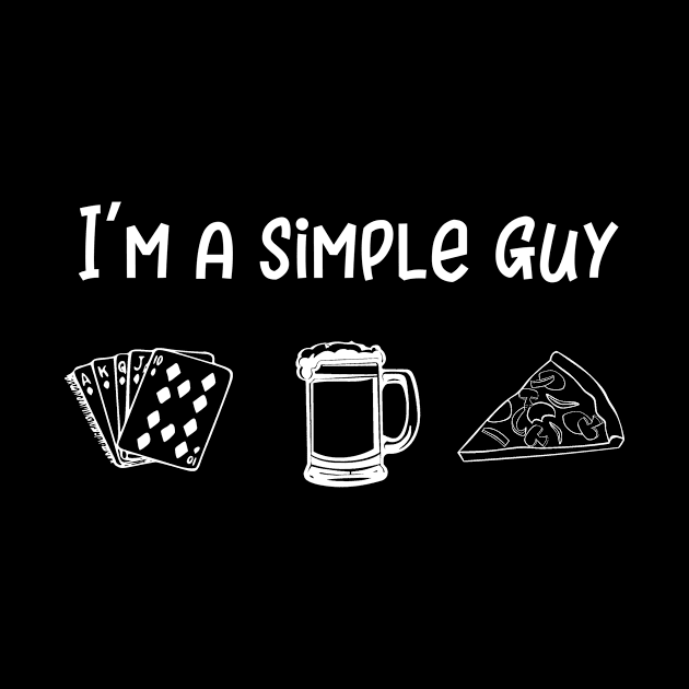 I'm a Simple Guy Poker Beer and Pizza by MisterMash