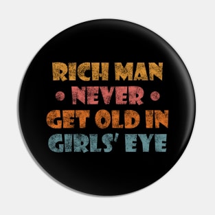 Rich Man Never Gets Old in Girls' Eye Pin