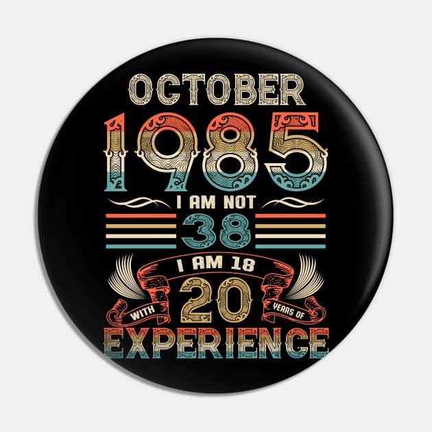 Vintage Birthday October 1985 I'm not 38 I am 18 with 20 Years of Experience Pin by Davito Pinebu 