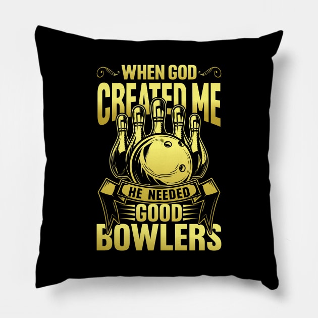 When God created Me he Needed Good Bowlers Pillow by maxcode