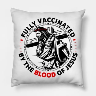 Fully Vaccinated By The Blood Of Jesus Pillow