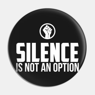 Silence is Not An Option Pin