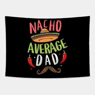 Nacho Average Dad Mexican Daddy Cinco de Mayo Father Fiesta Tapestry