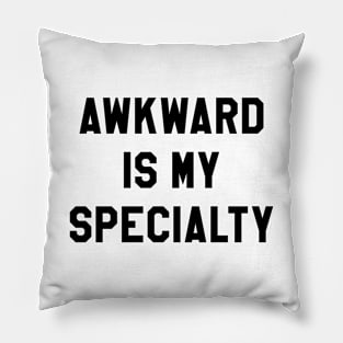 AWKWARD IS MY SPECIALTY Pillow