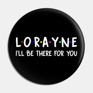 Lorayne I'll Be There For You | Lorayne FirstName | Lorayne Family Name | Lorayne Surname | Lorayne Name Pin