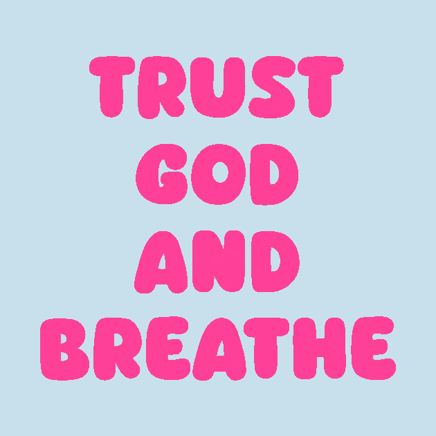 Trust God and Breathe by avamariedever