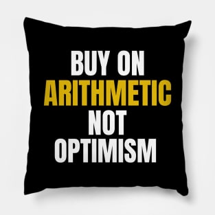 Buy On Arithmetic, Not Optimism Investing Pillow