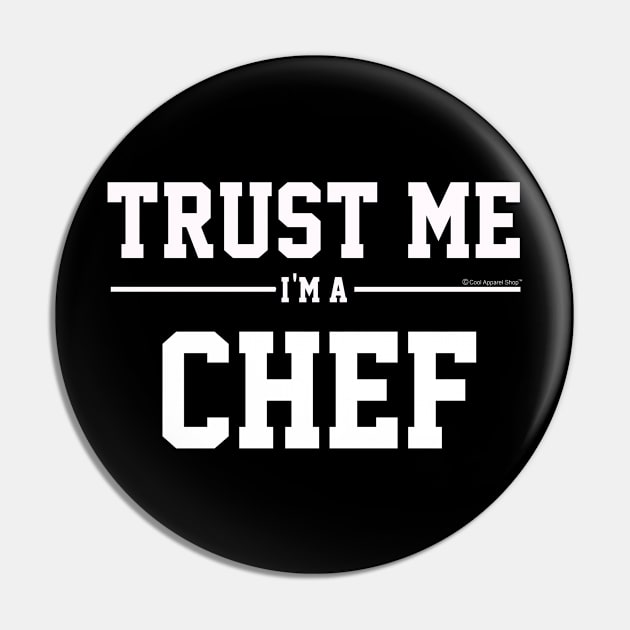 Trust Me Im A Chef. Cool Gift Idea For Friends Pin by CoolApparelShop