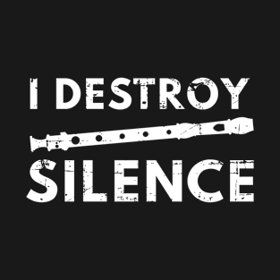 I Destroy Silence Flute Flutist Gift T-Shirt