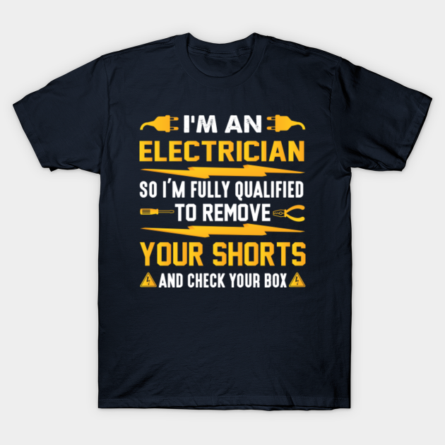 Discover I'm An Electrician So I'm Funny Qualified Electrical Engineer - Electrician - T-Shirt