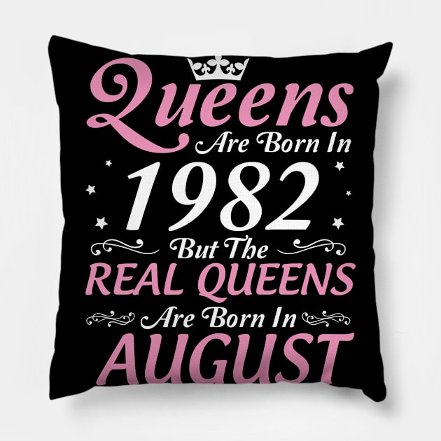 Queens Are Born In 1982 But The Real Queens Are Born In August Happy Birthday To Me Mom Aunt Sister Pillow by DainaMotteut