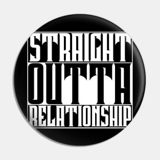 Straight Outta Relationship Pin