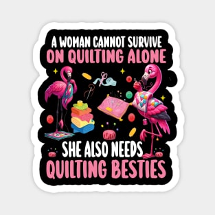 A Woman Cannot Survive On Quilting Alone She Also Needs Quilting besties Magnet