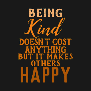 Inspirational Quotes- Kindness Quotes- Being Kind Makes Others Happy T-Shirt
