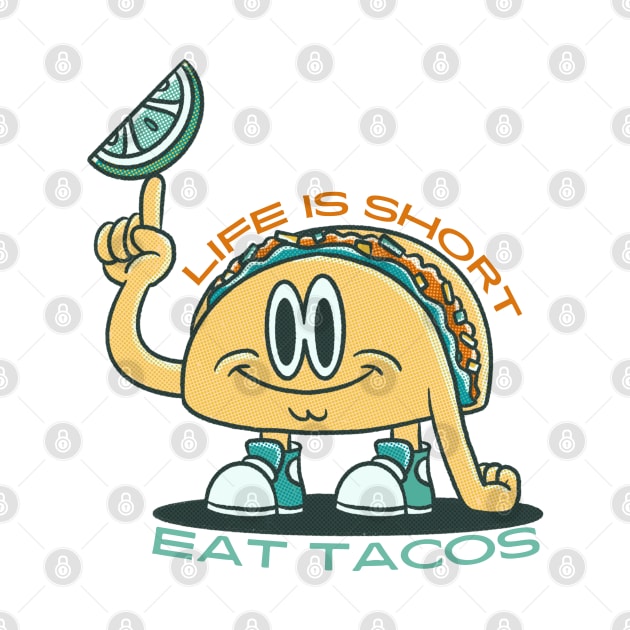 Life is Short Eat Tacos by graphicsbyedith