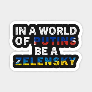 In A World Of Putins Be A Zelensky / I stand with Ukraine / In A World Of Putins Be A Zelensky wor Magnet