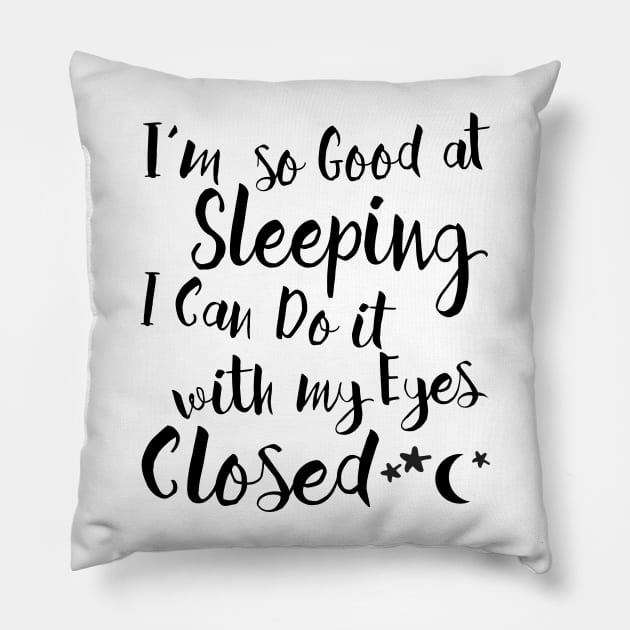 Good at Sleeping Pillow by Alema Art