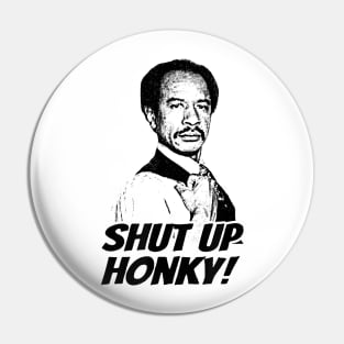 Shut up Honky! Pin