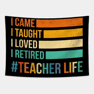 I Came I Taught I Loved I Retired Teacher Life Tapestry