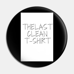 The Last Clean T-shirt Pin