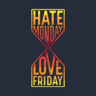 Hate Monday Love Friday T-Shirt