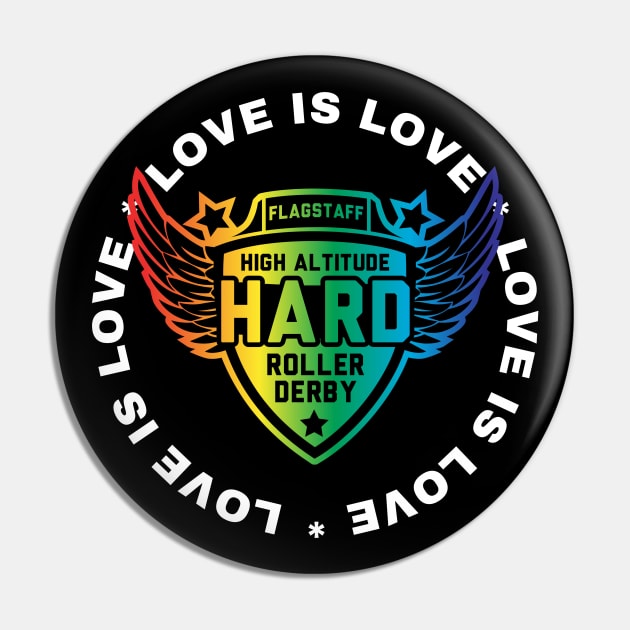 HARD Pride - Love is Love Pin by High Altitude Roller Derby 